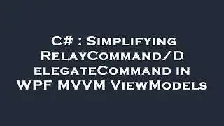 C# : Simplifying RelayCommand/DelegateCommand in WPF MVVM ViewModels