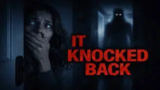 IT KNOCKED BACK | A Home Alone Paranormal Horror Story