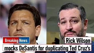 Rick Wilson mocks DeSantis for duplicating Ted Cruz's