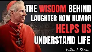 THE WISDOM BEHIND LAUGHTER &ndash; HOW HUMOR HELPS US UNDERSTAND LIFE - Fulton Sheen Sermons 2025