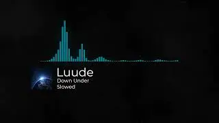 Luude - Down Under [Slowed & Slightly Bass Bossted]