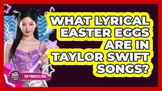 What Lyrical Easter Eggs Are In Taylor Swift Songs? - Pop Princess Fans