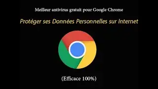Meilleur antivirus gratuit pour Google Chrome