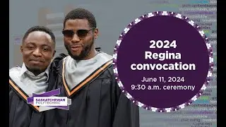 2024 Regina Campus Convocation (Morning Ceremony) June 11 at 9:30am (cst)