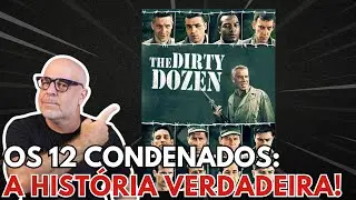 Os Doze Condenados: a hist&oacute;ria verdadeira de um dos regimentos mais brutais da Segunda Guerra!