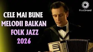 Balkan Jazz & Folk Rom&acirc;nesc | Best of BlastSound 2026 #romania#balkanfolk#jazz