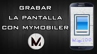 Grabar La Pantalla De Tu Android Con MyMobiler - Mejores Aplicaciones Android
