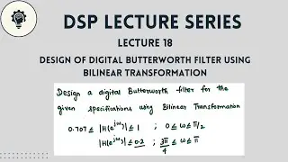 DSP: Lecture 18 | Design of Digital Butterworth Filter using Bilinear Transformation | Step by Step