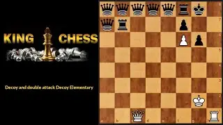 chess tactics #10 Decoy and double attack Decoy Elementary