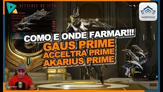 WARFRAME - COMO E ONDE FARMAR GAUSS PRIME + ACCELTRA PRIME + AKARIUS PRIME !!! + BUILDS !!