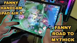 MOBILE LEGENDS - ROAD TO MYTHIC !! FANNY HANDCAM ON iPAD AIR 5!!