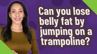 Can you lose belly fat by jumping on a trampoline?