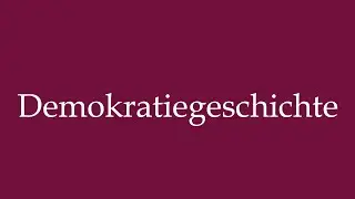How to Pronounce ''Demokratiegeschichte'' (History of democracy) Correctly in German