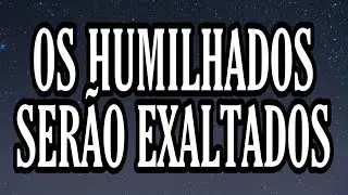 TESTEMUNHO CCB | OS HUMILHADOS SERÃO EXALTADOS