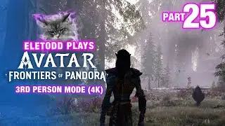 Avatar: Frontiers of Pandora 3rd Person (4K) Ep. 25 &ndash; Loss And Ruin & a Hidden Clan | Eletodd Plays