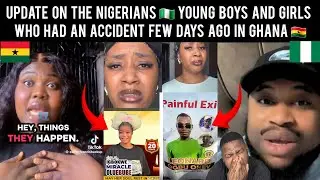 Update On The Nigerians 🇳🇬 Young Boys And Girls Who Had An Acc!dent Few Days Ago In Ghana 🇬🇭