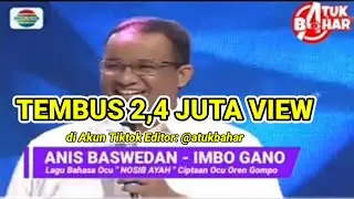 ANIES BASWEDAN bawakan LAGU OCU IMBO GANO - Nosib Ayah Oren Gompo Jagok - Atuk Bahar Editing