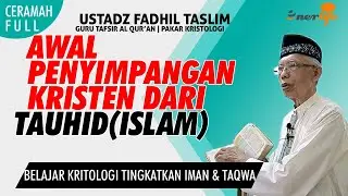 AWAL PENYIMPANGAN KRISTEN DARI TAUHID (Islam) Kritologi Tingkatkan Iman | Ceramah Ust FADHIL TASLIM