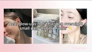 Glow up habits that actually work / No filters, No makeup.