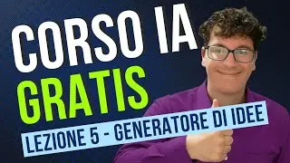 Generatore di Idee con IA: La Guida Pratica (Corso IA Gratis - Lezione 5)