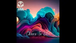 Arun - Cheers To Life (Original Mix)