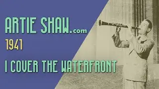 Artie Shaw - I Cover the Waterfront