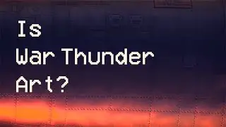 Is WarThunder Art?
