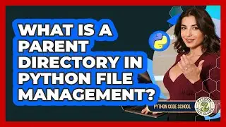 What Is A Parent Directory In Python File Management? - Python Code School