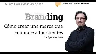 Cómo crear una marca que enamore a tus clientes - Taller para Emprendedores