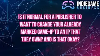 Is It Normal For a Publisher to Want to Change Your Already Marked Game IP to an IP That They Own?