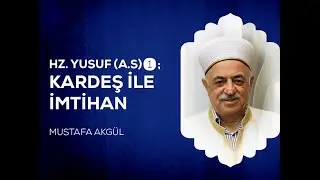 Hz. Yusuf (a.s)❶; Kardeş ile İmtihan - Mustafa AKGÜL