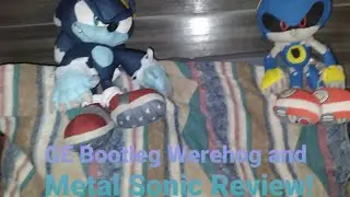 GE Werehog (Bootleg) and GE Metal Sonic Review!