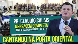 Pr. Cl&aacute;udio Calais - Cantando na porta oriental