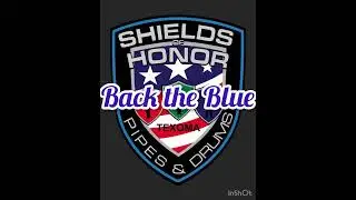 Shields of Honor Pipes and Drums ( Back the Blue)