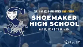 Class of 2025 Commencement Ceremony - Robert M. Shoemaker High School, Killeen ISD