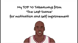 The Last Dance - Top 10 Key Takeaways (Self Improvement)