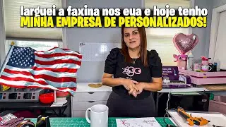 POR QUE LARGUEI A FAXINA E MUDEI DE VIDA: MEU RECOMEÇO COM PERSONALIZADOS NOS EUA