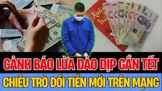 Cảnh Giác Thủ Đoạn Lừa Đảo Đổi Tiền Mới Dịp Tết 2026 Trên Mạng Xã Hội