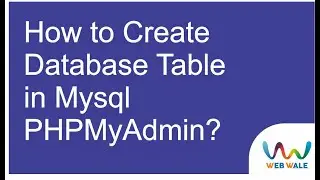 How to Create Database Table in Mysql PHPMyAdmin | PHP Mysql Tutorial | Web Wale