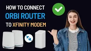 How to Connect Orbi Router to Xfinity Modem