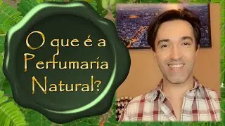 O que &eacute; a Perfumaria Natural?