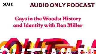 Gays in the Woods: History and Identity with Ben Miller | Outward: Slate's LGBTQ podcast
