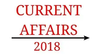 || Current Affairs  2018 - 2017 || Current Affairs ||