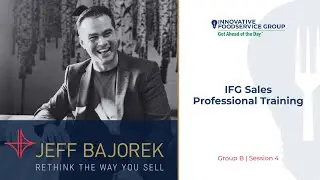IFG Sales Professional Training with Jeff Bajorek | Group B | Session 4