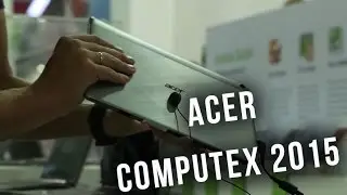 Acer - отчет с павильона на Computex 2015 - Keddr.com