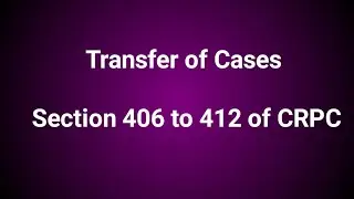 Transfer of cases || Section 406 to 412 of CRPC ||