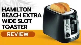 Hamilton Beach 2 Slice Extra Wide Slot Toaster Review