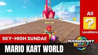 All ? Panels locations | Sky high Sundae | Mario Kart World Guide