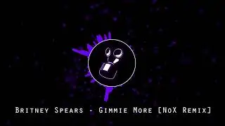 Britney Spears - Gimmie More [NoX Remix]
