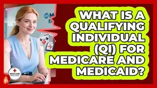 What Is A Qualifying Individual (QI) For Medicare And Medicaid? - Medicare Made Simple Guide